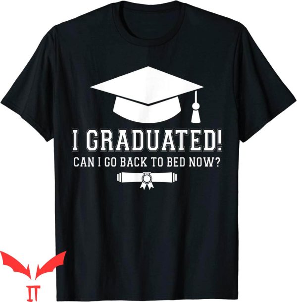 Graduation Family T-Shirt Graduated Can I Go Back To Bed Now