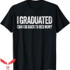 Graduation Family T-Shirt I Graduated Can I Go Back To Bed