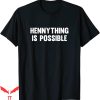 Hennything Is Possible T-Shirt