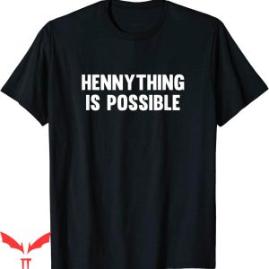 Hennything Is Possible T-Shirt