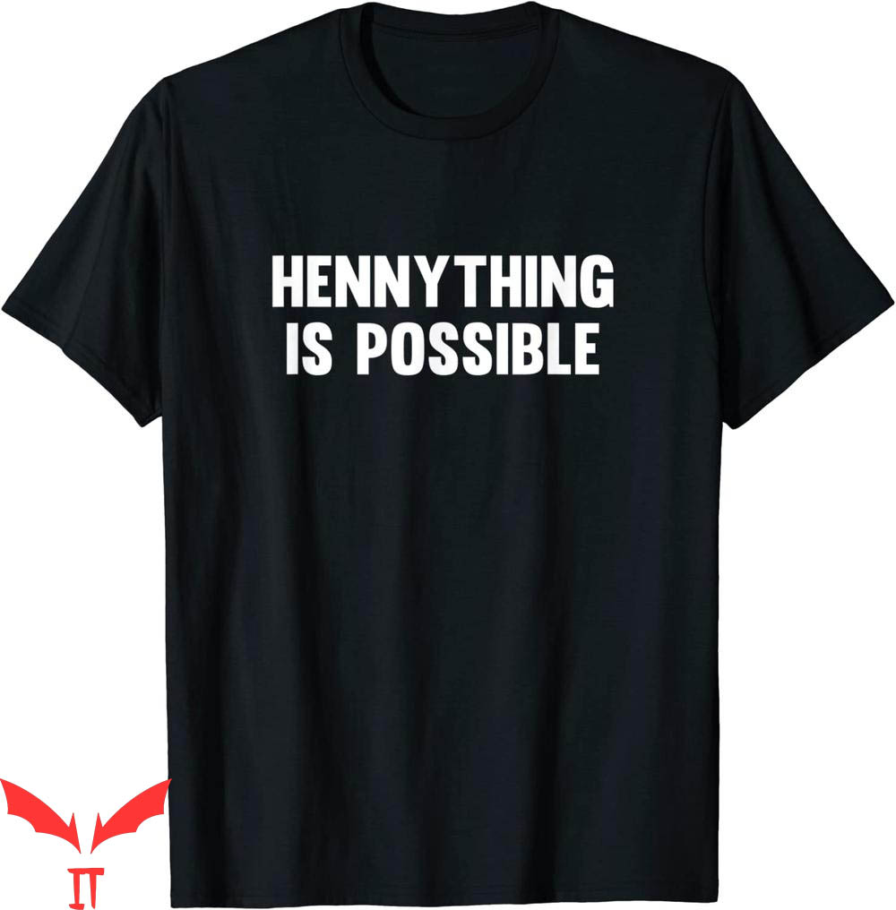 Hennything Is Possible T-Shirt Hennything Is Possible T-Shirt