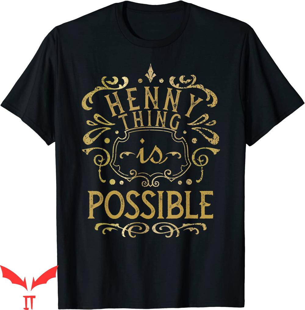 Hennything Is Possible T-Shirt Cool Vintage Henny Alcohol Hennything Is Possible T-Shirt Cool Vintage Henny Alcohol
