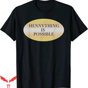 Hennything Is Possible T-Shirt Golden Text Label Drunk