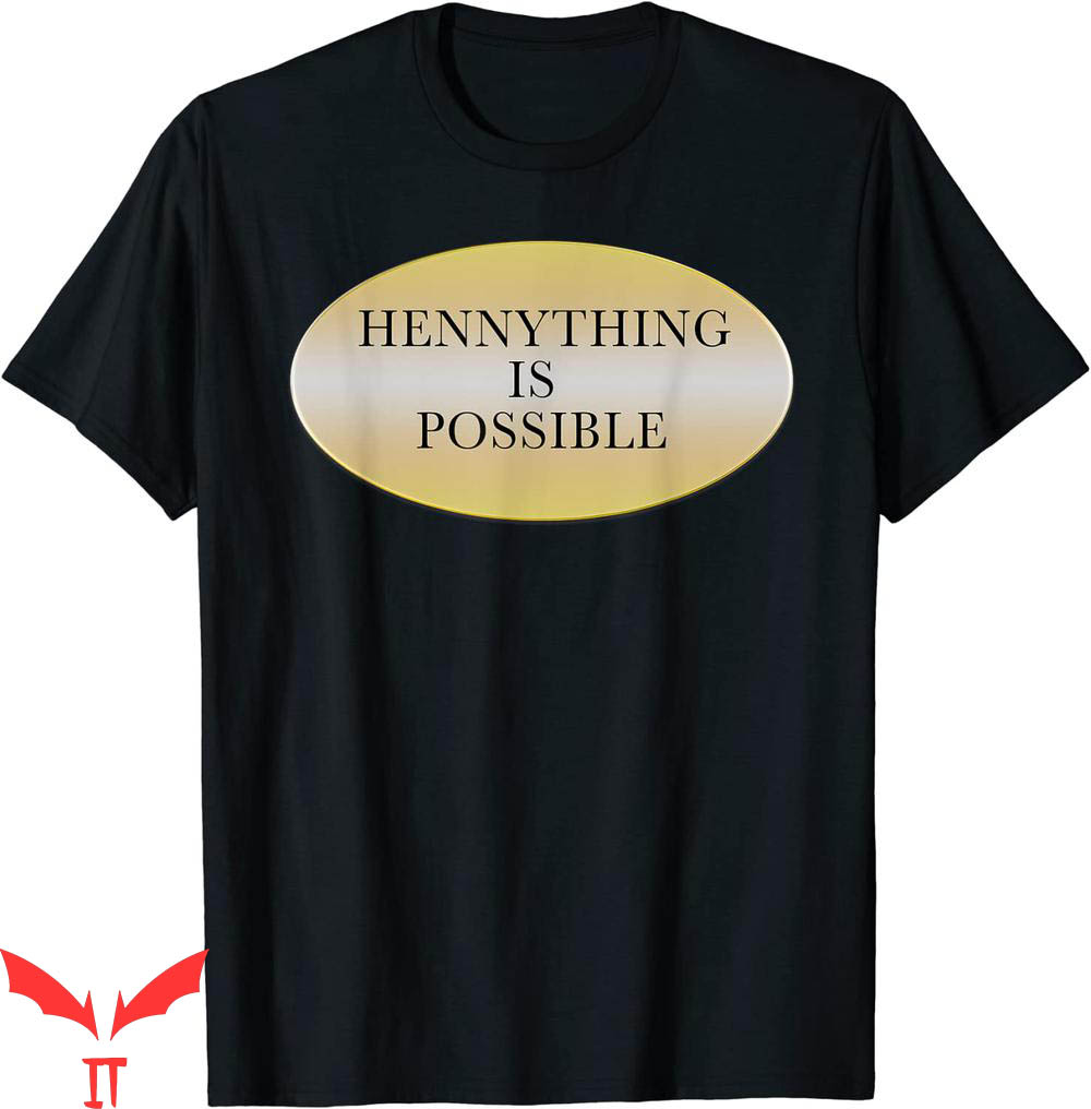 Hennything Is Possible T-Shirt Golden Text Label Drunk Hennything Is Possible T-Shirt Golden Text Label Drunk