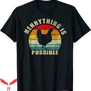 Hennything Is Possible T-Shirt Retro Funny Chicken Alcohol
