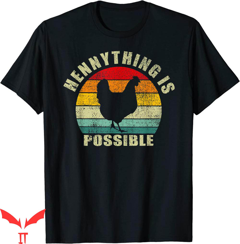 Hennything Is Possible T-Shirt Retro Funny Chicken Alcohol Hennything Is Possible T-Shirt Retro Funny Chicken Alcohol