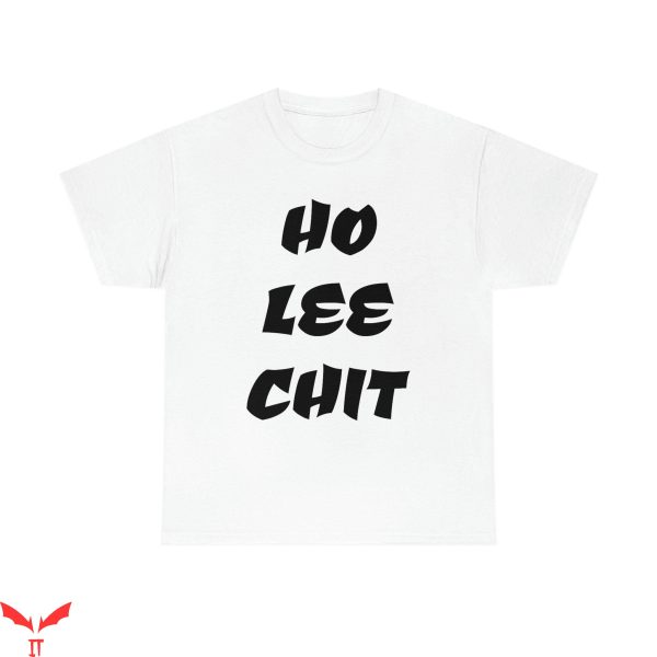 Ho Lee Chit T-Shirt Funny Sassy Quote Asian Meme Tee