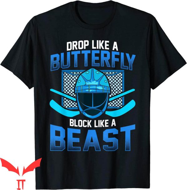 Hockey Goalie T-Shirt Drop Like A Butterfly Block Like Beast