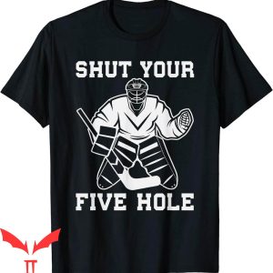 Hockey Goalie T-Shirt Funny Ice Hockey Shut Your Five Hole