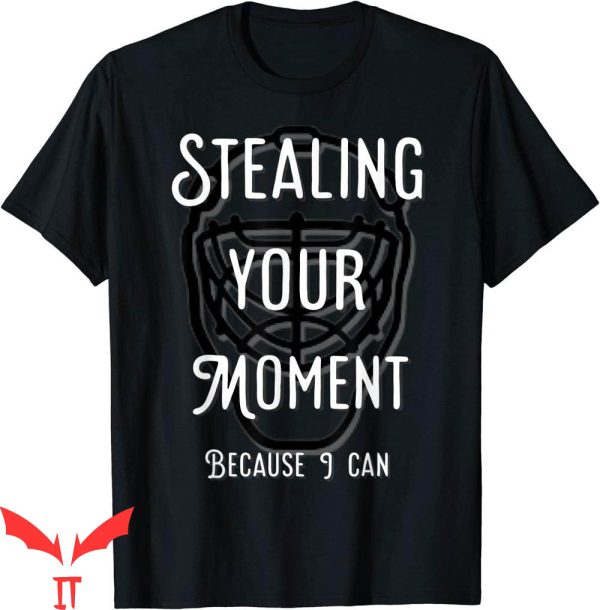 Hockey Goalie T-Shirt Stealing Your Moment Sporty Tee