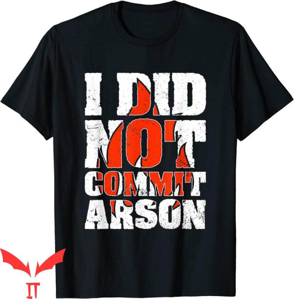 I Did Not Commit Arson T-Shirt Announcement Funny Quote