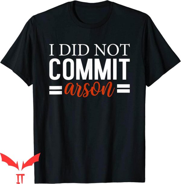 I Did Not Commit Arson T-Shirt Classic Funny Slogan