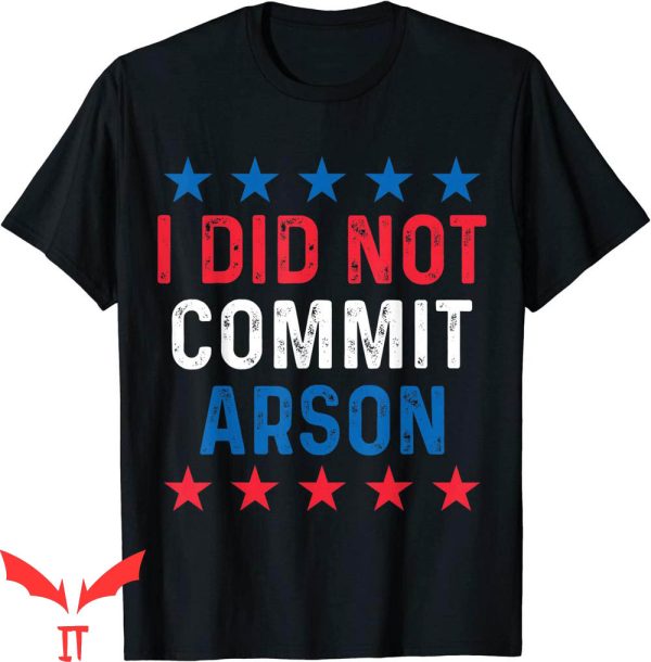 I Did Not Commit Arson T-Shirt For Arson Investigator Tee