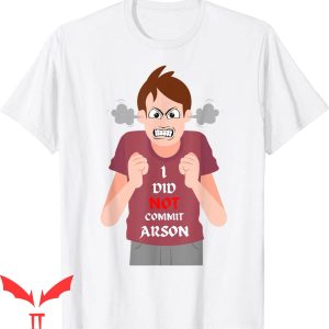 I Did Not Commit Arson T-Shirt Funny Angry Boy Classic Tee
