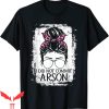 I Did Not Commit Arson T-Shirt Funny Sarcastic Saying Tee