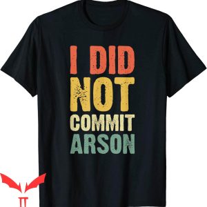 I Did Not Commit Arson T-Shirt Vintage Colorful Letters