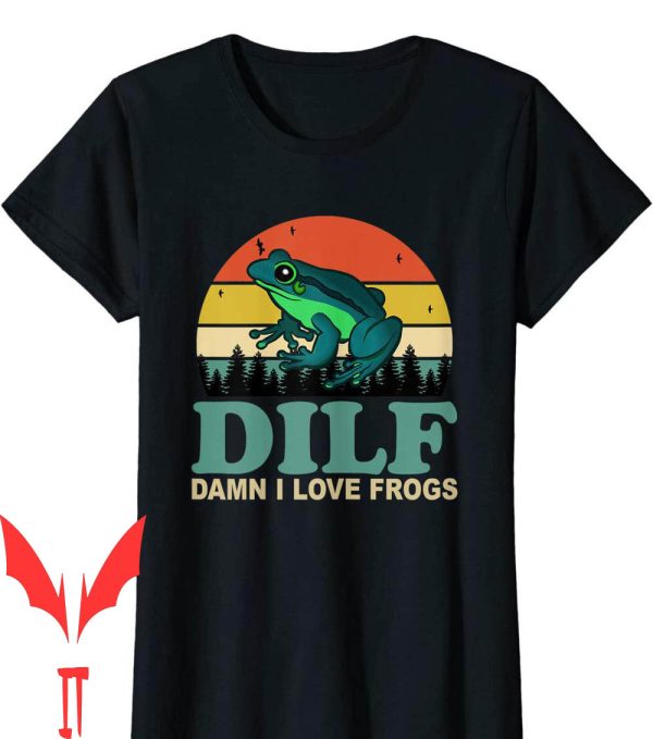 I Heart Dilfs T-Shirt Damn I Love Frogs Amphibian Lovers