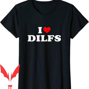 I Heart Dilfs T-Shirt Funny I Love Red Heart Cool