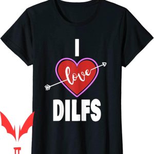 I Heart Dilfs T-Shirt I Love Funny Mother’s Mature Sexy