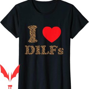 I Heart Dilfs T-Shirt Love And Mature Sexy