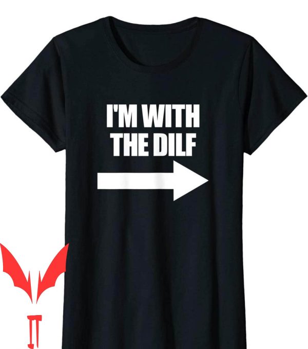 I Heart Dilfs T-Shirt With The Red Pointing Arrow Love Hot
