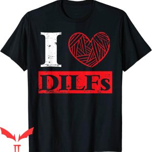 I Love DILFS T-Shirt