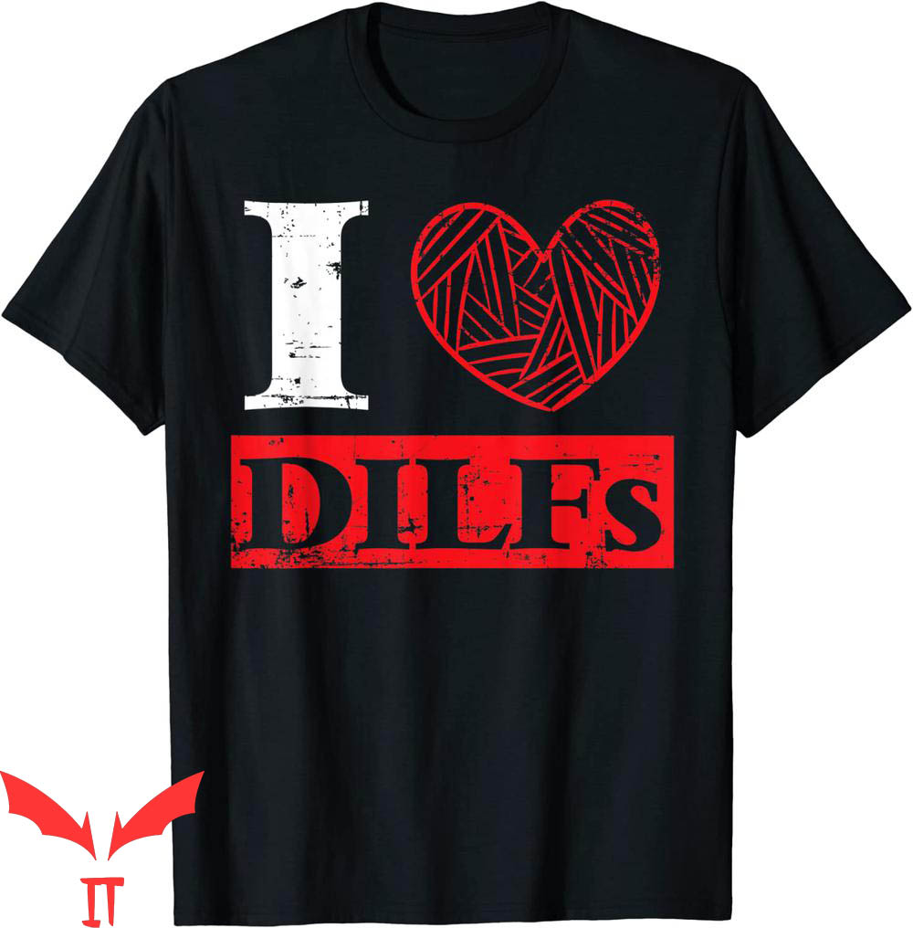 I Love DILFS T-Shirt I Love DILFS T-Shirt