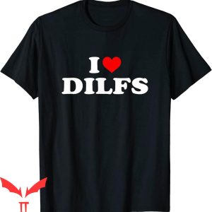 I Love DILFS T-Shirt Funny I Heart DILFS Red Heart Cool Tee