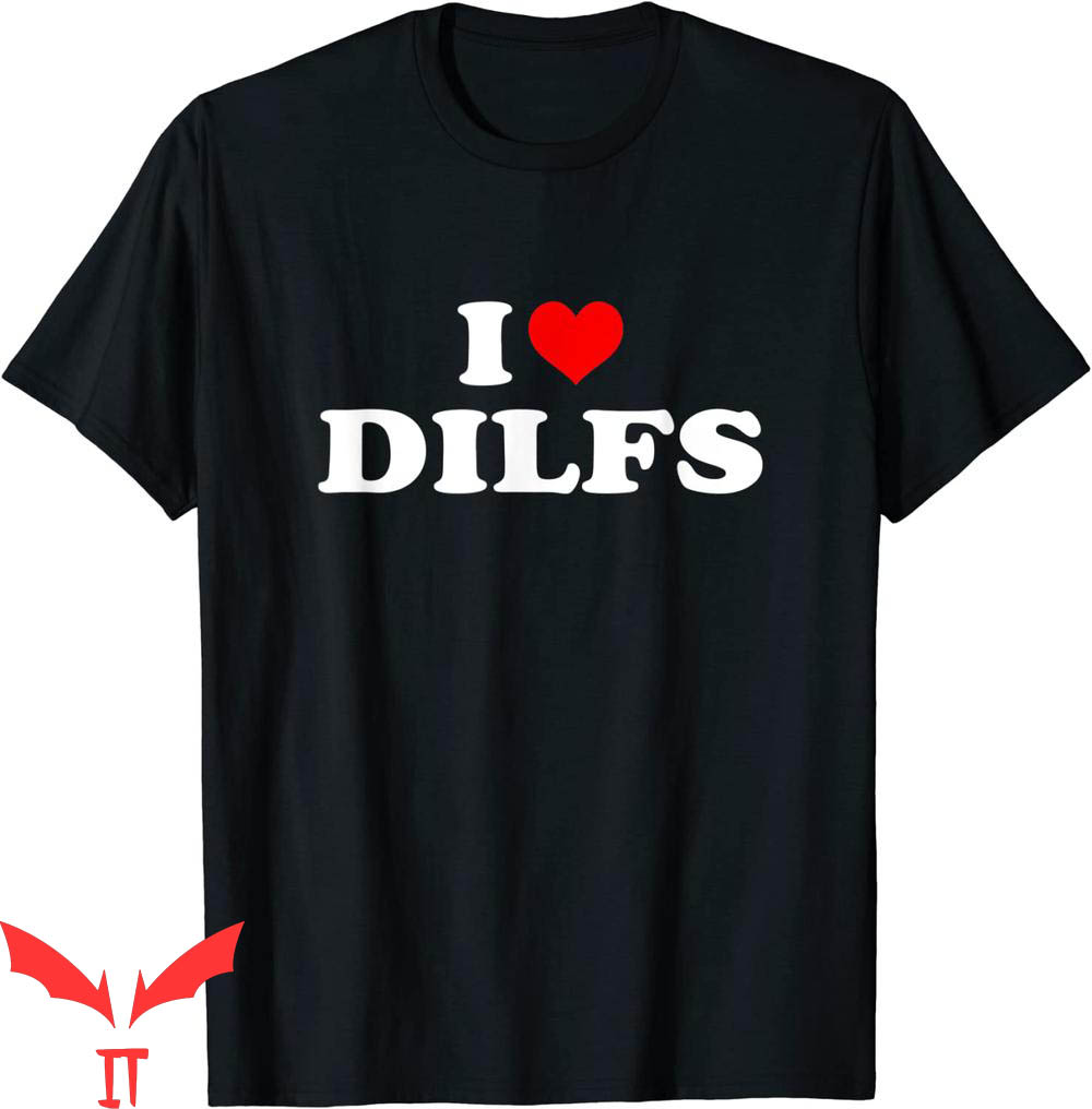 I Love DILFS T-Shirt Funny I Heart DILFS Red Heart Cool Tee I Love DILFS T-Shirt Funny I Heart DILFS Red Heart Cool Tee