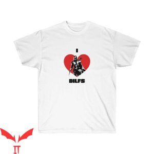I Love DILFS T-Shirt I Heart DILFS The Mandalorian Star Wars