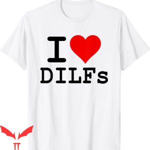 I Love DILFS T-Shirt I Love Heart DILFS Older Mature Dads