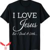 I Love Jesus T-Shirt But I Drink A Little Funny Believe Tee