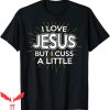I Love Jesus T-Shirt Christian But I Cuss A Little Funny Tee