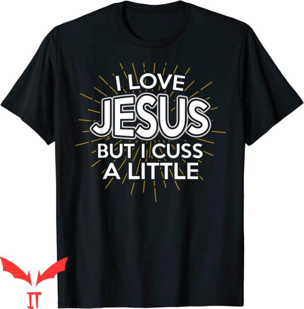 I Love Jesus T-Shirt Christian But I Cuss A Little Funny Tee
