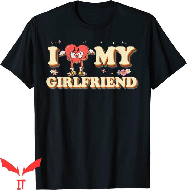 I Love My Girlfriend T-Shirt