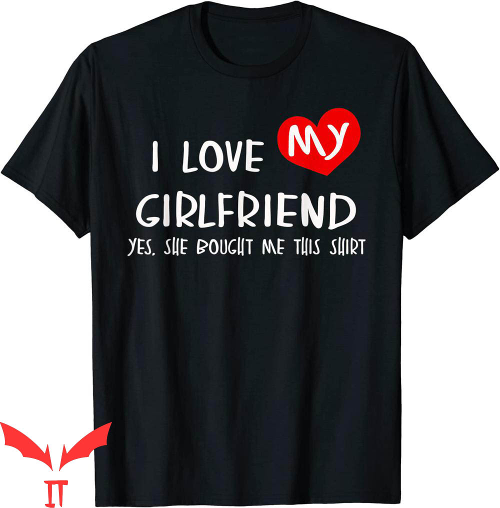 I Love My Girlfriend T-Shirt Funny Valentine Day Trendy I Love My Girlfriend T-Shirt Funny Valentine Day Trendy