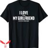 I Love My Girlfriend T-Shirt I Love It When My Girlfriend