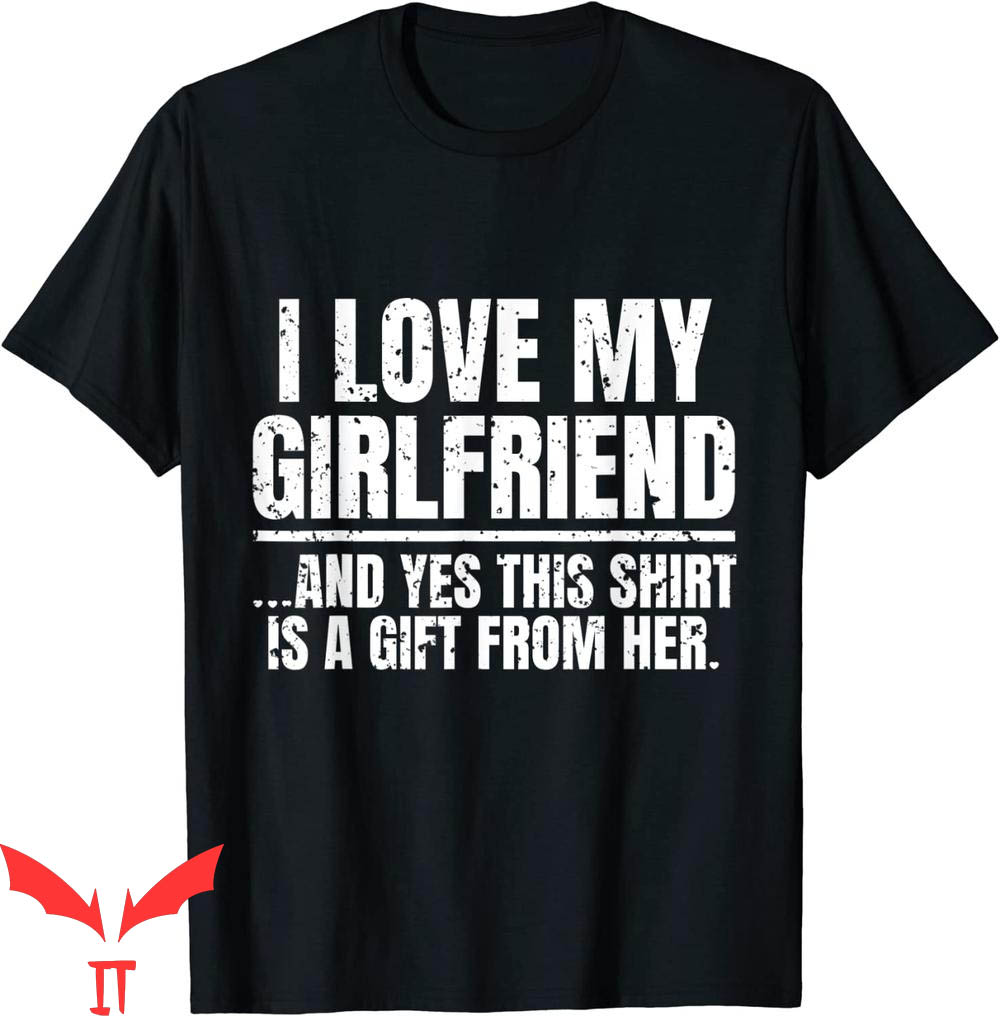 I Love My Girlfriend T-Shirt Yes She Bought Me This Funny I Love My Girlfriend T-Shirt Yes She Bought Me This Funny