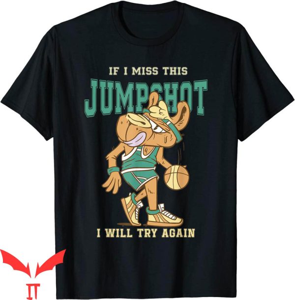 If I Miss This Jumpshot T-Shirt