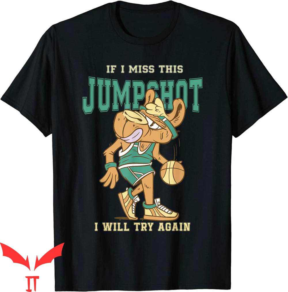 If I Miss This Jumpshot T-Shirt If I Miss This Jumpshot T-Shirt