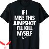 If I Miss This Jumpshot T-Shirt Funny Father’s Mother’s Day