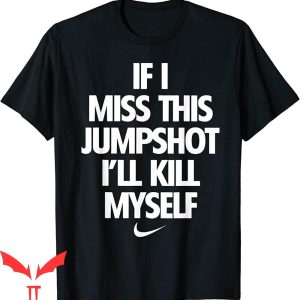 If I Miss This Jumpshot T-Shirt Funny Father’s Mother’s Day