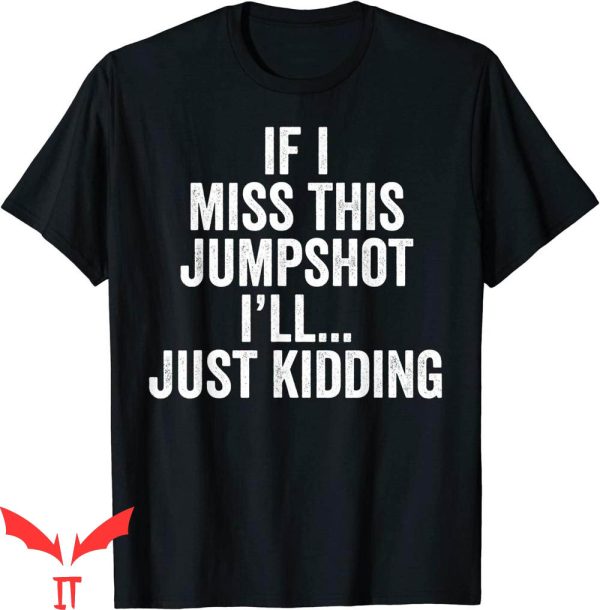 If I Miss This Jumpshot T-Shirt Funny Vintage Just Kidding