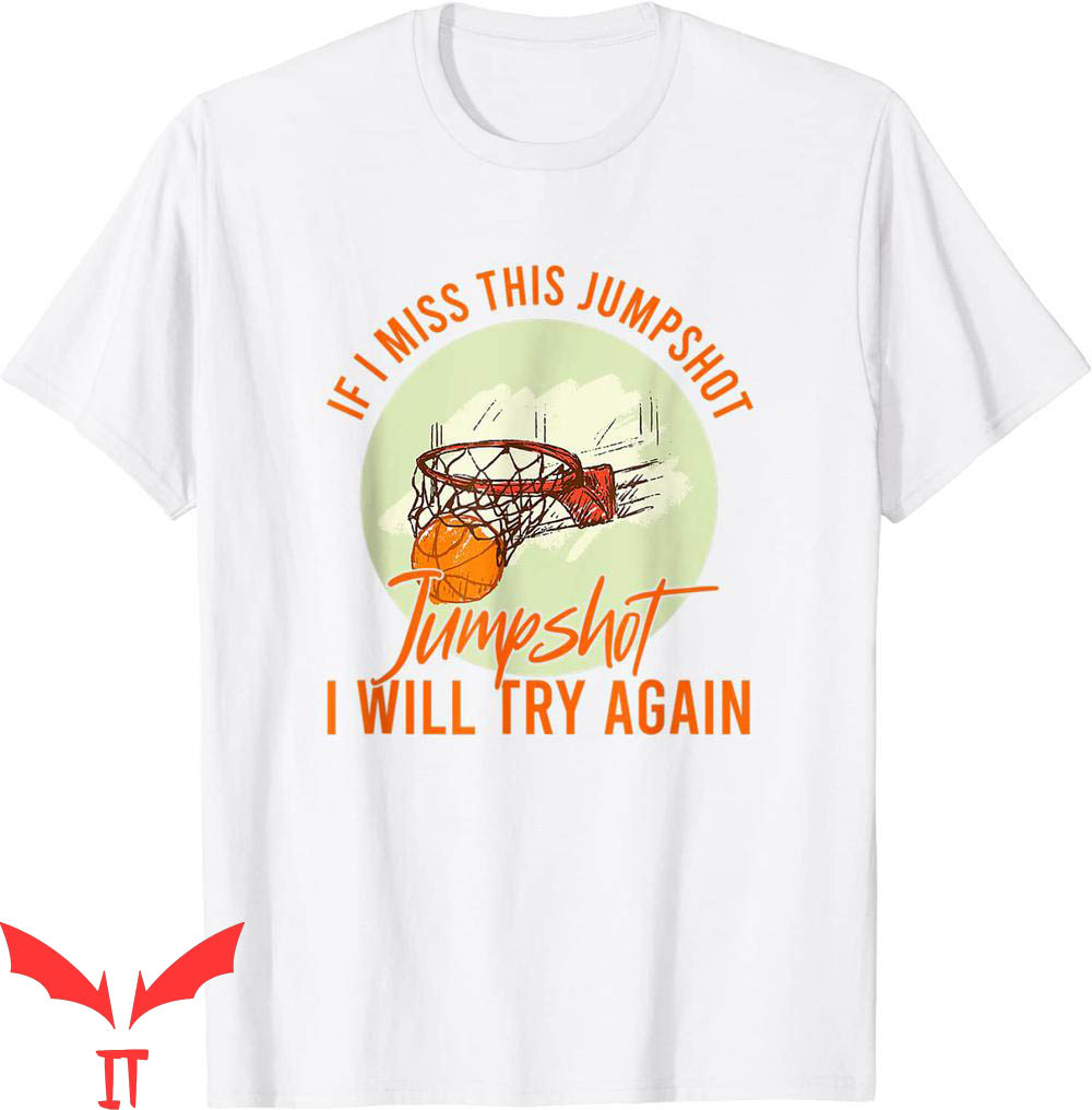 If I Miss This Jumpshot T-Shirt I Will Try Again Funny If I Miss This Jumpshot T-Shirt I Will Try Again Funny