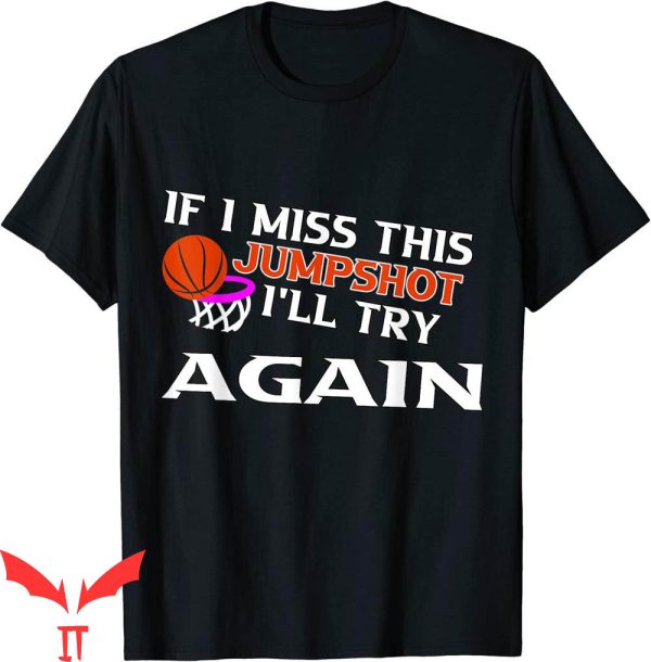 If I Miss This Jumpshot T-Shirt I’ll Try Again Sport Lover