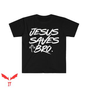 Jesus Saves T Shirt Jesus Saves Bro Christian T Shirt