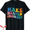 Make Heaven Crowded T-Shirt Bible Verse Christian Religion