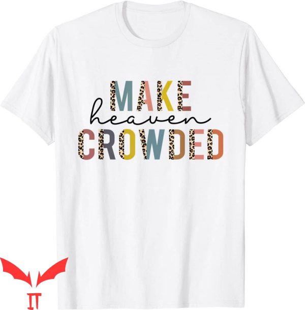 Make Heaven Crowded T-Shirt Religious Christian Leopard