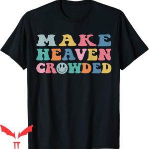Make Heaven Crowded T-Shirt Trendy Bible Verse Christian