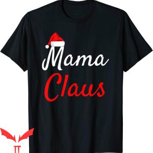 Mama Claus T-Shirt Claus Christmas Matching Funny Tee